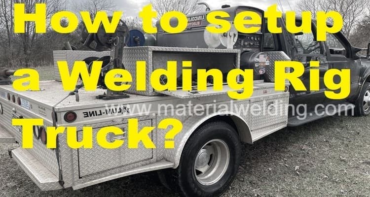 How-to-setup-a-Welding-Rig-Truck