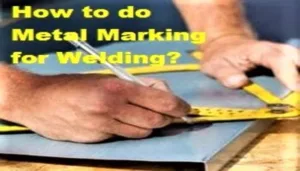 How to do Metal Marking for Welding