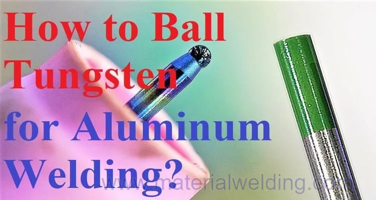 How to Ball Tungsten for Aluminum Welding jpg How to Ball Tungsten for Aluminum Welding