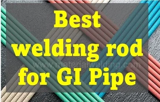 Best welding rod for GI Pipe