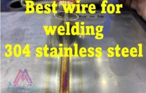 Best wire for welding 304 stainless steel