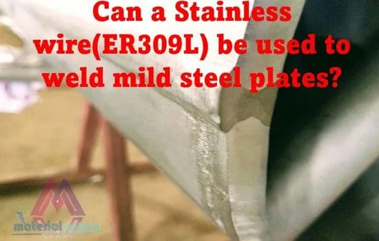 Can a Stainless wire(er309L) be used to weld mild steel plates