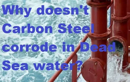 Why doesn't Carbon Steel corrode in Dead Sea water
