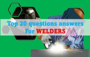 Top 20 very useful questions answers for Welders