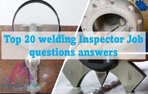 Top 20 welding inspector job questions answers