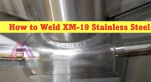 How to Weld Grade XM-19 Stainless Steel