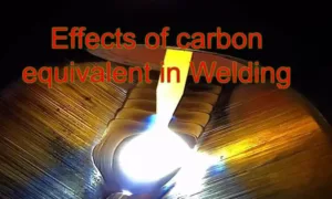 Effects of carbon equivalent in Welding