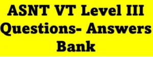 ASNT VT Level III Questions- Answers Bank