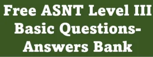 Free ASNT Level III Basic Questions- Answers Bank